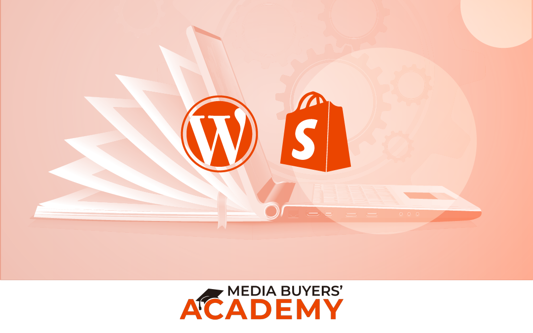 Your 6-Step Media Buyer Guide to Shopify and WordPress